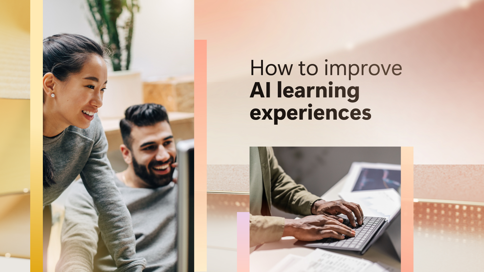 Combine Human Experience and AI: Three Effective Initiatives